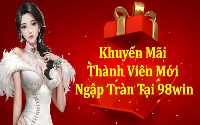 Nền tảng 98win tung ra rất nhiều khuyến mãi thành viên mới